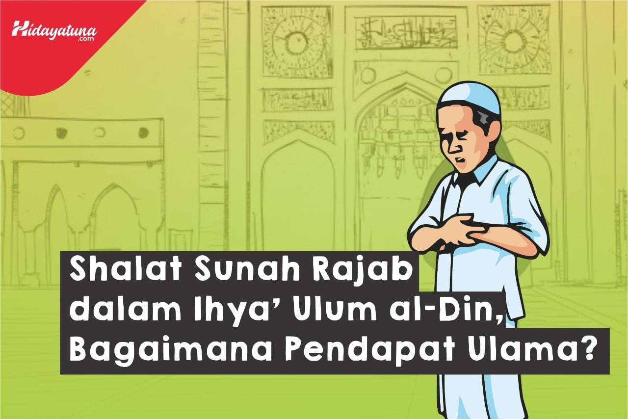  Shalat Sunah Rajab dalam Ihya’ Ulum al-Din, Bagaimana Pendapat Ulama?