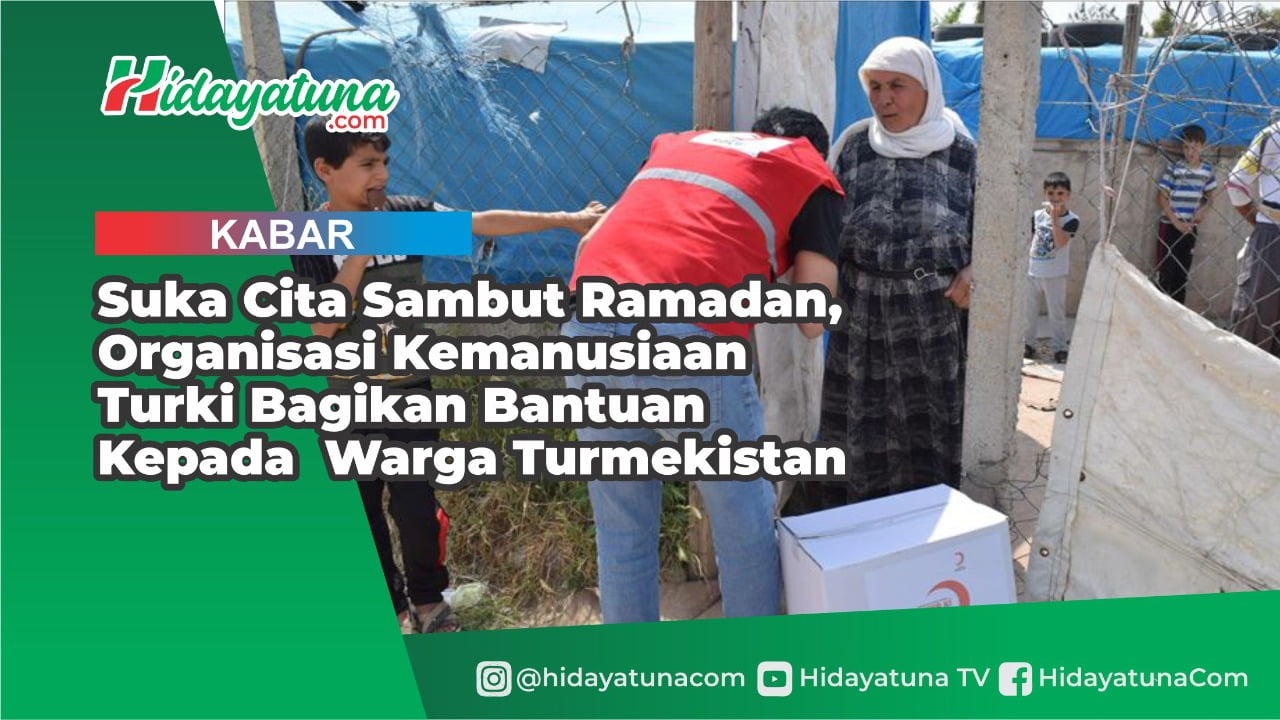  Organisasi Kemanusiaan Turki Bagi Bantuan Pada Warga Turkmenistan