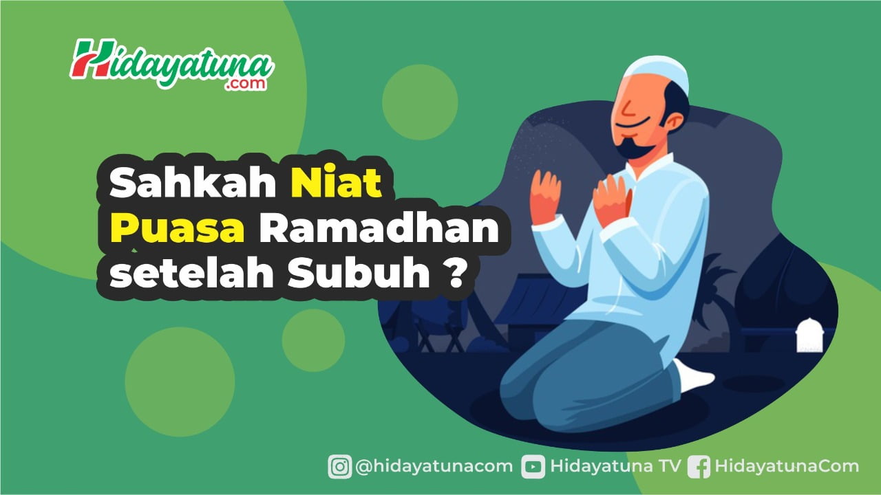  Sahkah Niat Puasa Ramadhan setelah Subuh ?