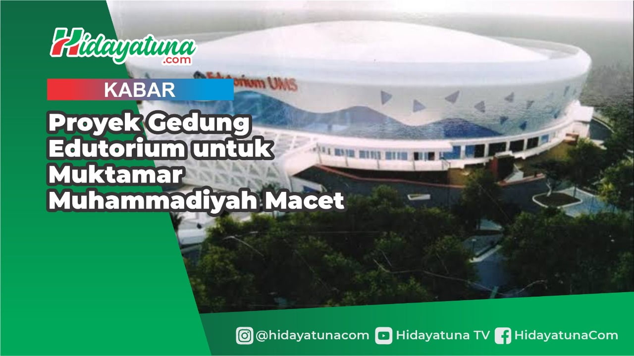  Proyek Gedung Edutorium untuk Muktamar Muhammadiyah Macet