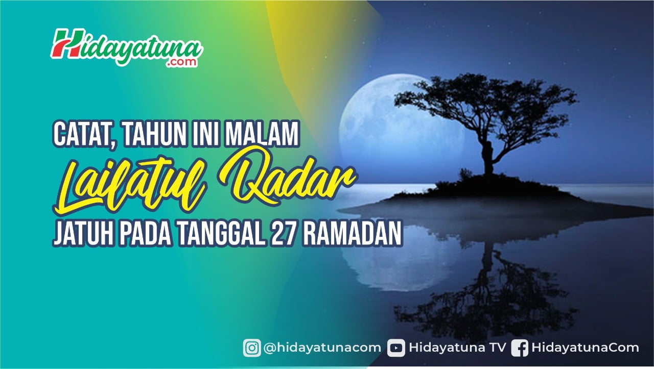  Catat, Tahun ini Malam Lailatul Qadar Jatuh Pada Tanggal 27 Ramadan