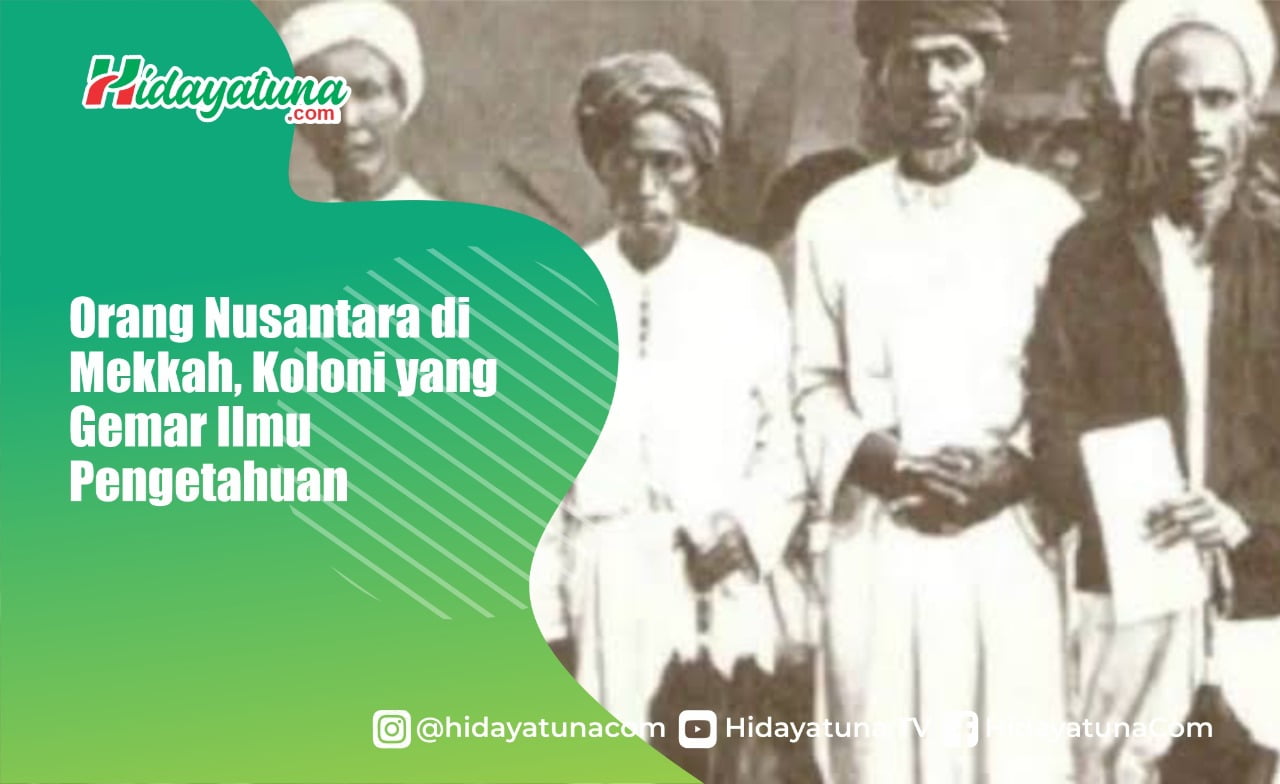  Orang Nusantara di Mekkah, Koloni yang Gemar Ilmu Pengetahuan
