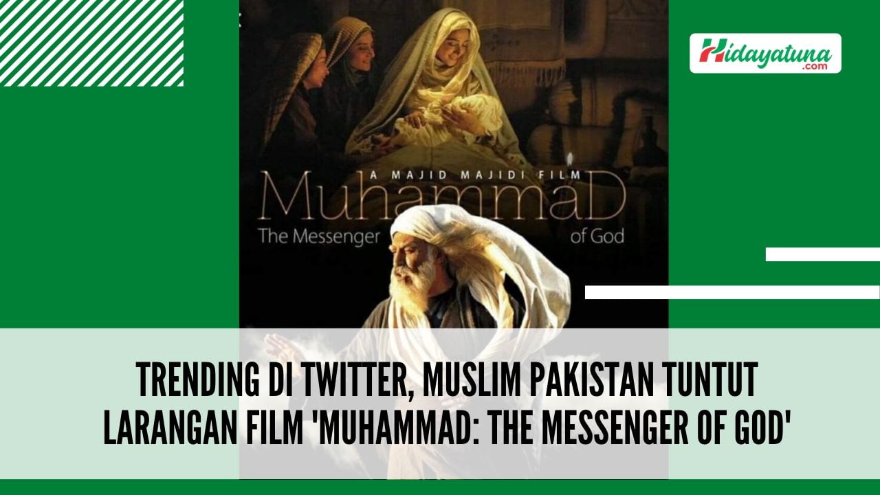 Trending di Twitter, Muslim Pakistan Tuntut Larangan Film ‘Muhammad: The Messenger of God’