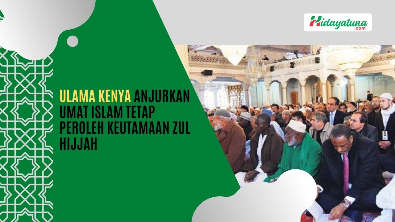  Ulama Kenya Anjurkan Umat Islam Tetap Peroleh Keutamaan Zul Hijjah