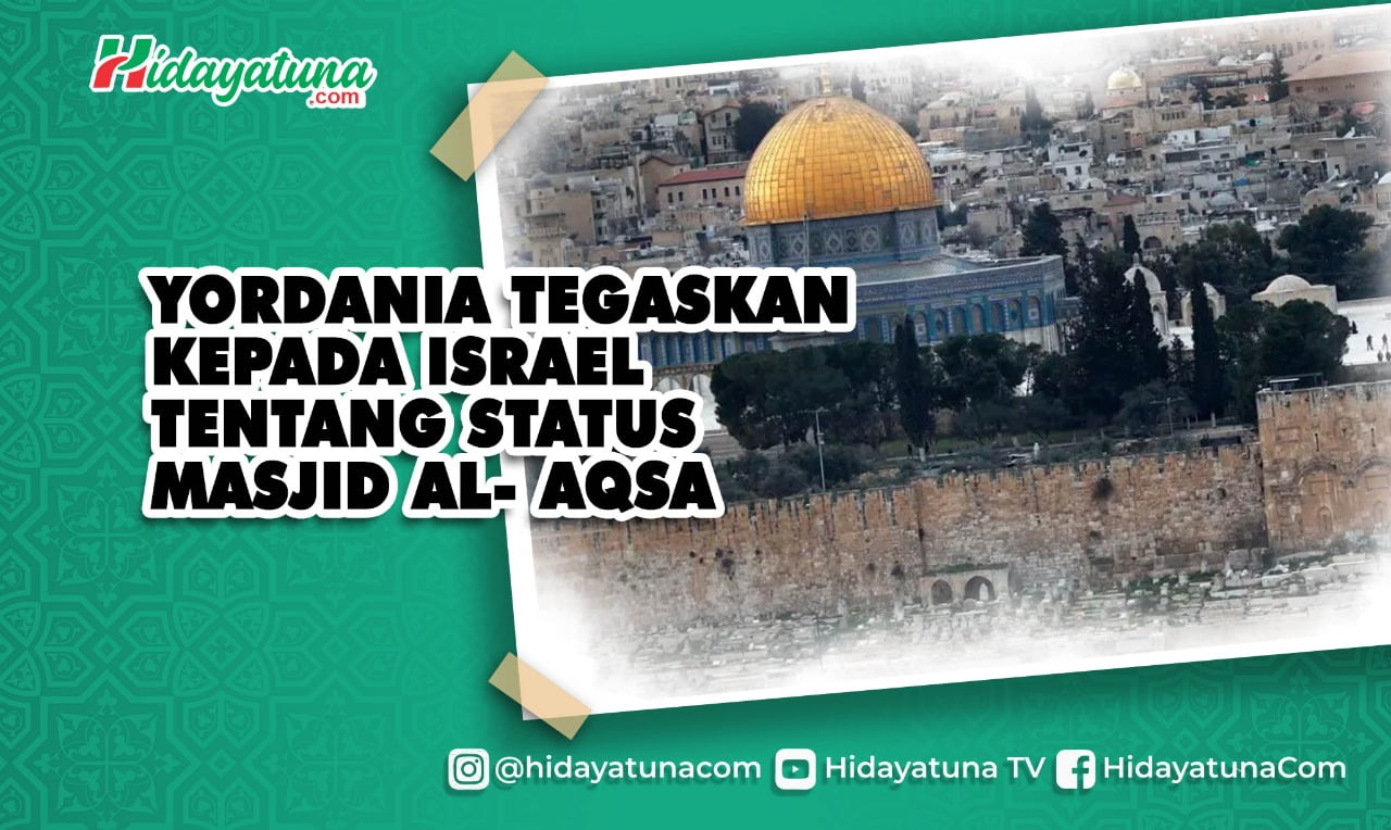  Yordania Tegaskan Kepada Israel tentang Status Masjid Al- Aqsa