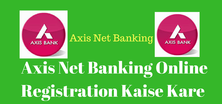 Axis Bank Net Banking Online Registration कैसे करे ! Axis Internet Banking Online Activation कैसे करते है पूरी जानकारी. 1 Axis Net Banking Online Registration Kaise Kare