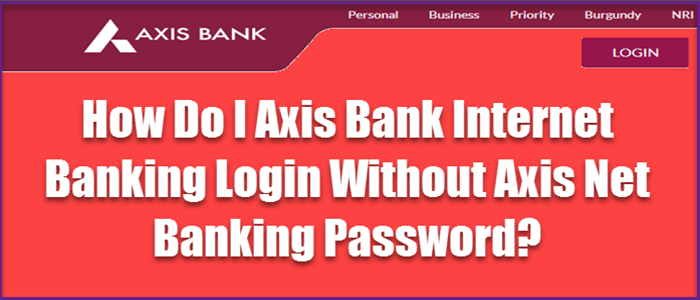 Axis Bank Internet Banking Login बिना इंटरनेट बैंकिंग User Id और Password के कैसे करे. 1 Axis Bank Internet Banking Login बिना इंटरनेट बैंकिंग User Id और Password के कैसे करे. 1