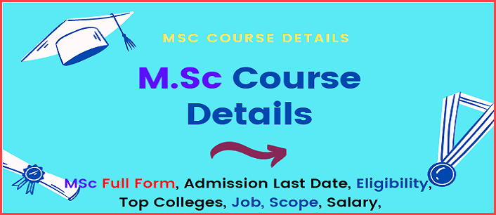 MSC Full Form - M.Sc Application Elibility, Admission Process, Date, Syllabus, Top Colleges, Scope & Salary. 1 Msc kya hai M.sc course admission details