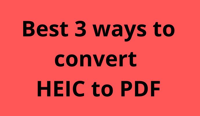 Best 3 Ways To Convert Heic To Pdf Howtothing