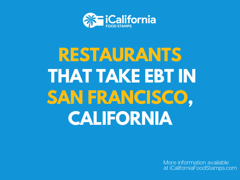 Restaurants That Accept Ebt In San Francisco Ca California Food Stamps Help