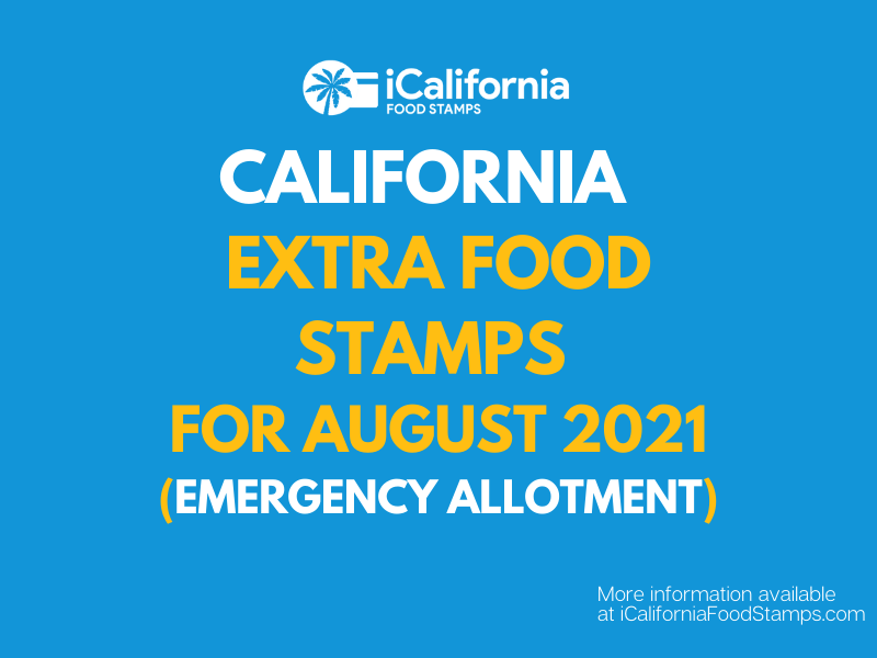 Extra Food Stamps For California August 2021 California Food Stamps Help