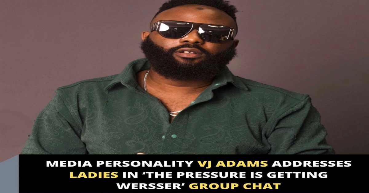 Media Personality Vj Adams Addresses Ladies In The Pressure Is Getting Wersser Group Chat Instablog9ja