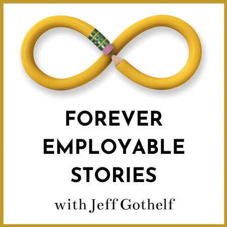 Forever Employable Stories - a podcast with Jeff Gothelf