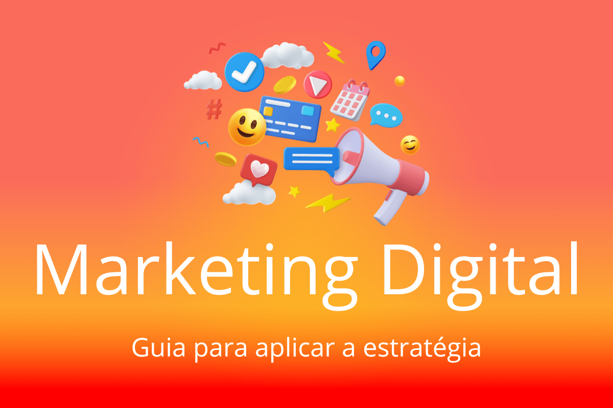 o texto da imagem é Marketing Digital o fundoi é laranja e o subtítulo é guia para aplicar a estratégia, há outras imagens acima do texto relacionadas com likes, redes sociais e emoticon feliz