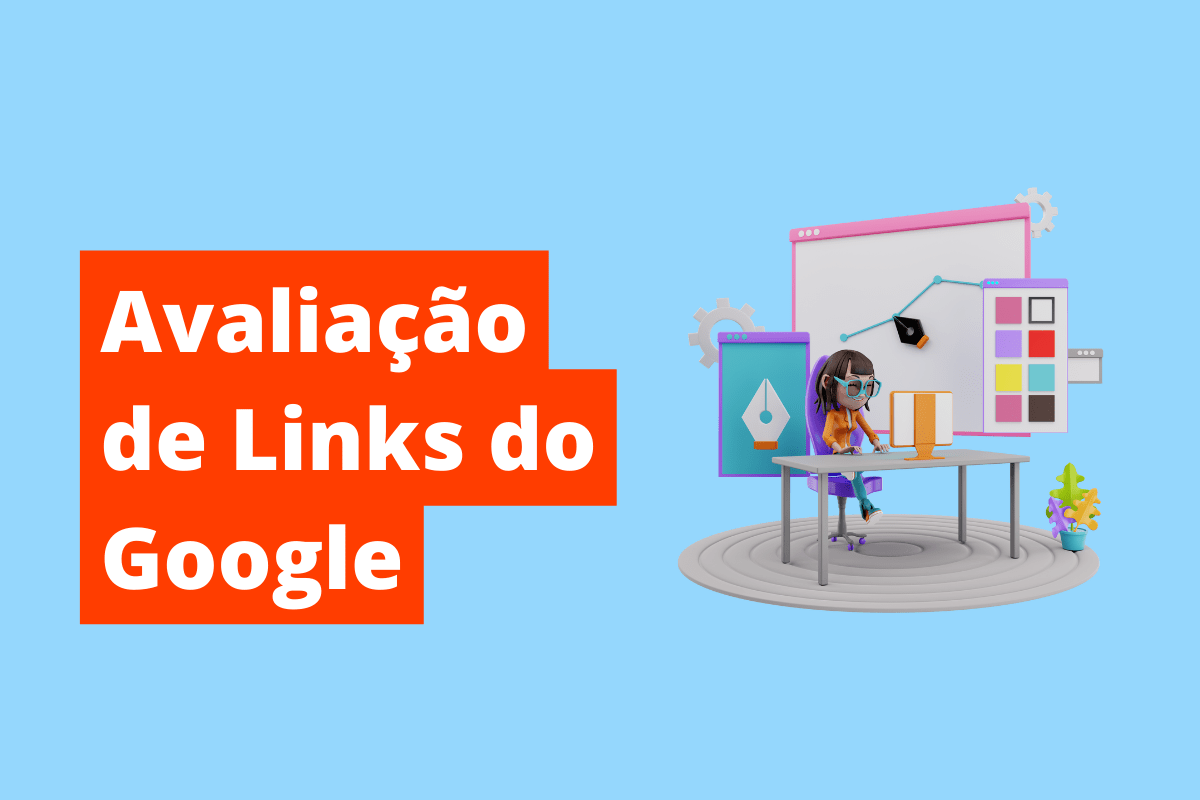imagem de uma pessoa trabalhando em uma mesa e, à sua volta, há gráficos e símbolos referentes a ferramentas como o paint. O fundo da imagem é azul e tem-se escrito Avaliação de links do Google