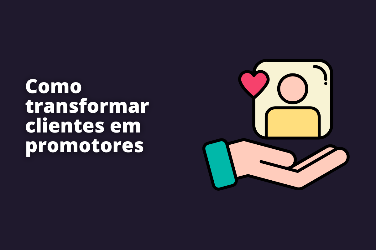 Na iamgem mostra um desenho de uma mão citando o carinho pelo cliente. O fundo da imagem é na cor preta e tem - se escrito Como transformar clientes em promotores.