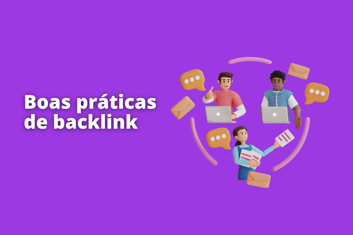 3 pessoas trabalhando, sendo interligadas. O fundo da imagem é roxo e tem-se escrito boas práticas de backlink