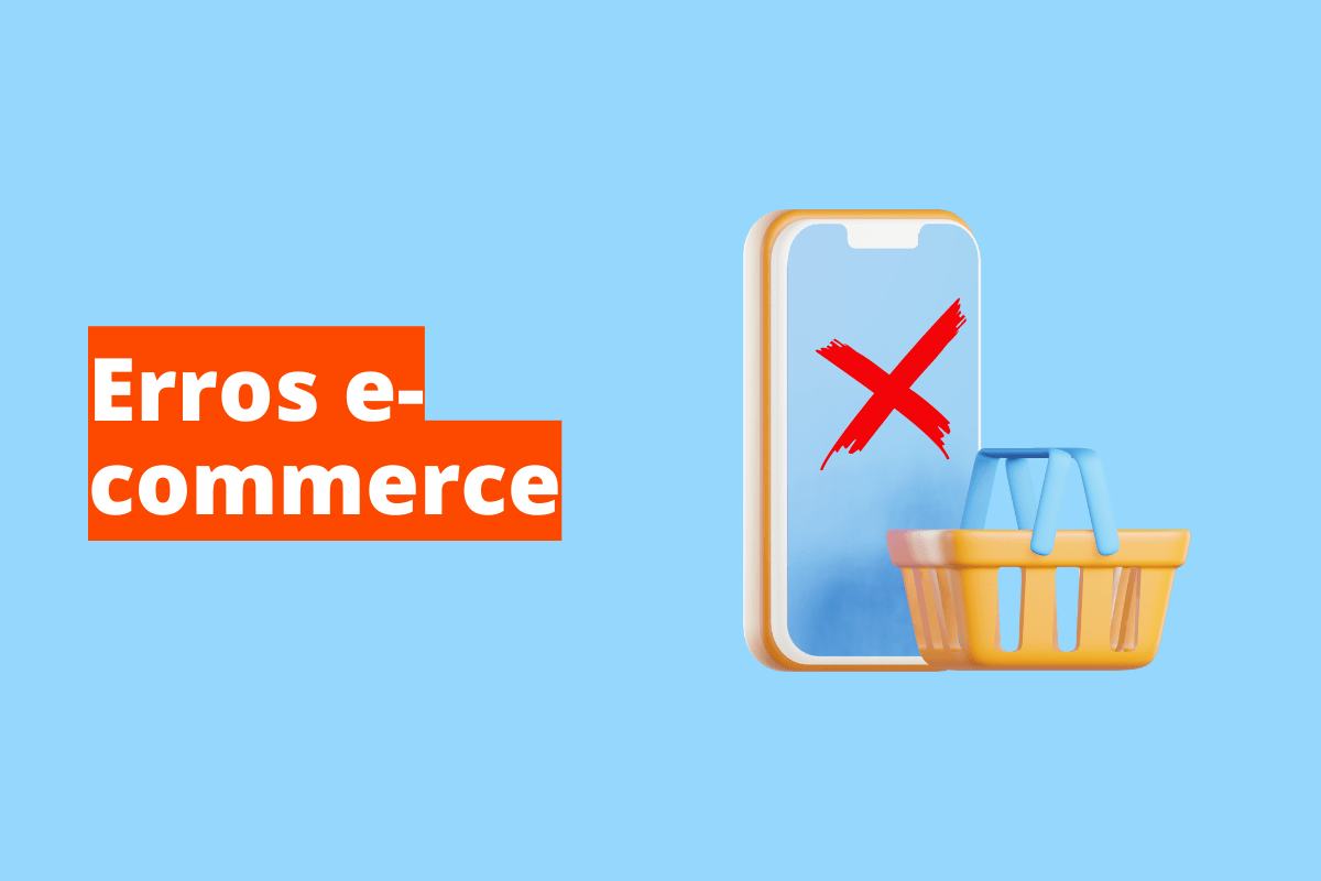 celular mostrando um x vermelho e, do lado do dispositivo, uma cesta. O fundo da imagem é azul e tem-se escrito erros e-commerce