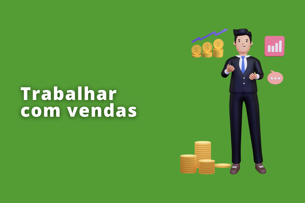 homem do lado de um pilha de moedas e gráficos de coluna. O fundo da imagem é verde e tem-se escrito trabalhar com vendas