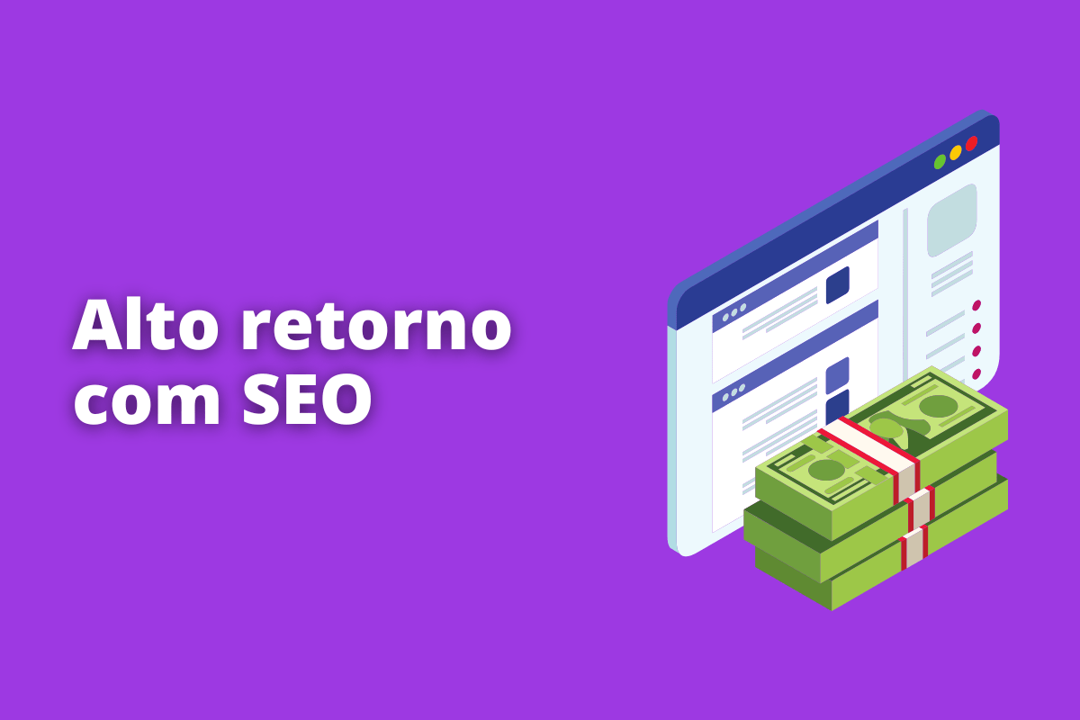 Montagem com fundo roxo e frase Alto retorno com SEO em branco à esquerda e símbolo web que representa o tema à direita