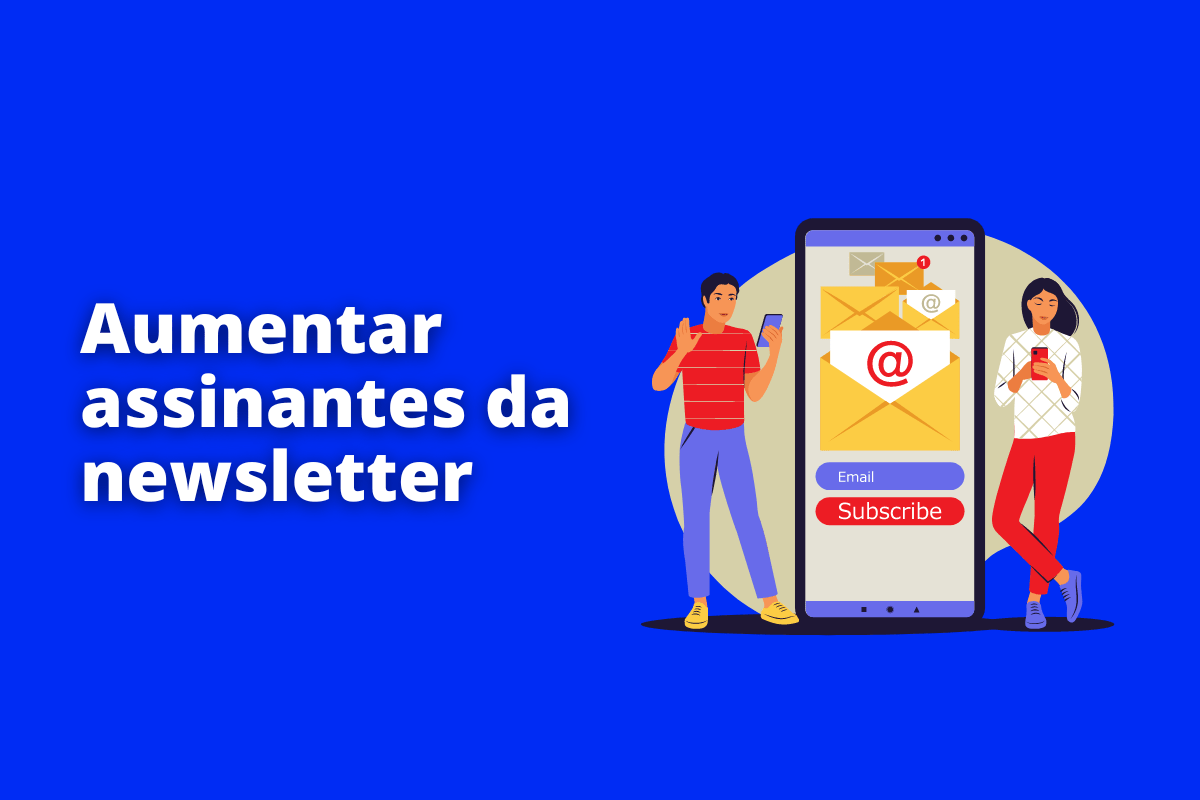 Aumentar assinantes da newsletter: A imagem um desenho de uma pessoa ao lado de um smartphone. O fundo é azul e tem - se escrito Aumentar Assinantes de Newsletter