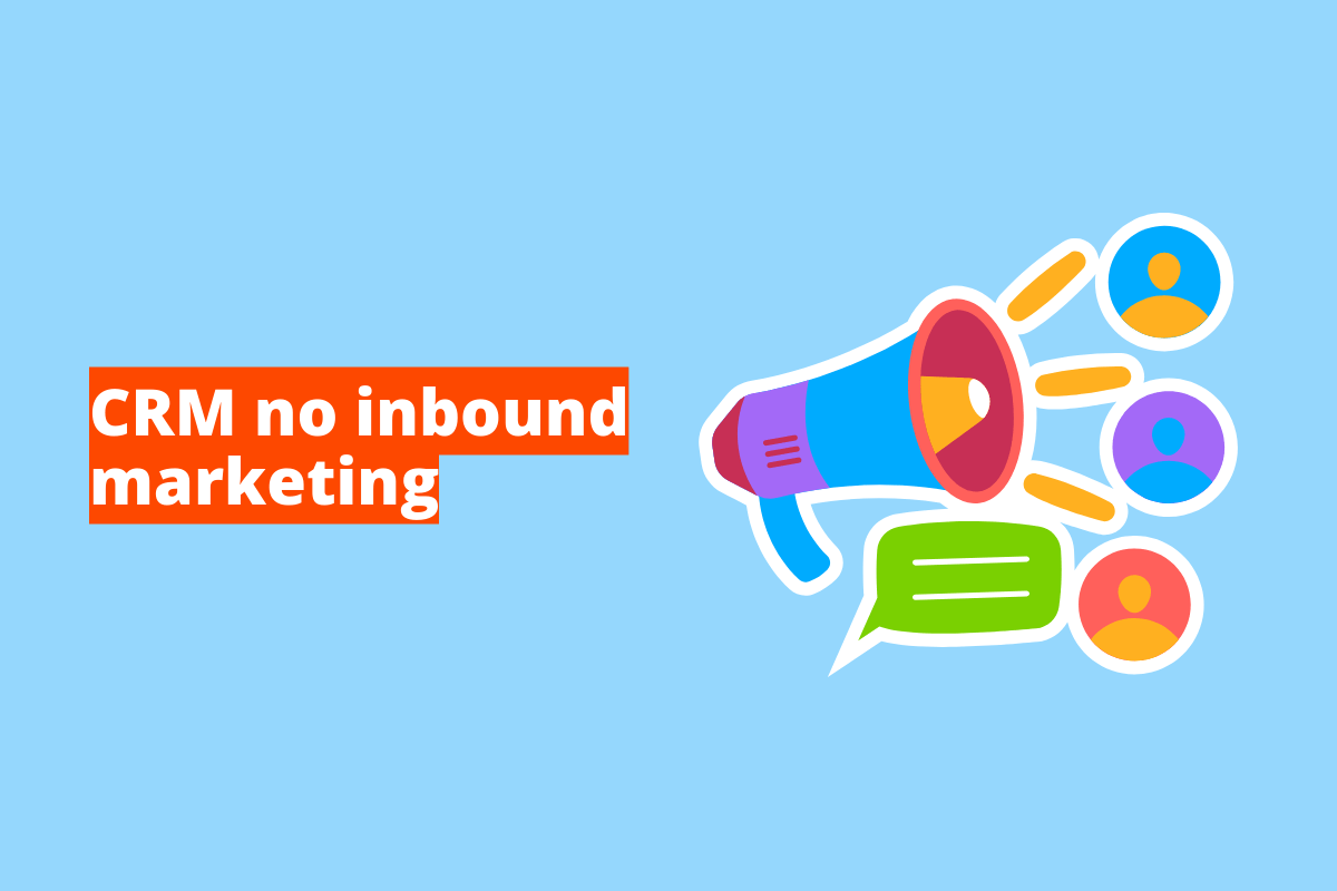 CRM no inbound marketing: A imagem mostra desenhos de um alto falante e balões indicando pessoas e falas. O fundo da imagem é azul claro e tem - se escrito CRM no inbound marketing