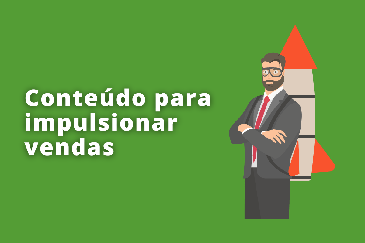 Conteúdo para impulsionar vendas: A imagem é um desenho e representa um homem de terno e amarrado a ele está um foguete. O fundo da imagem é verde e tem - se escrito Conteúdo para impulsionar vendas
