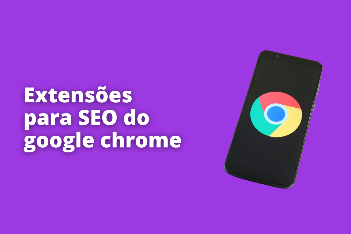 Montagem com fundo roxo e frase Extensões para SEO do Google Chrome em branco à esquerda e símbolo web que representa o tema à direita