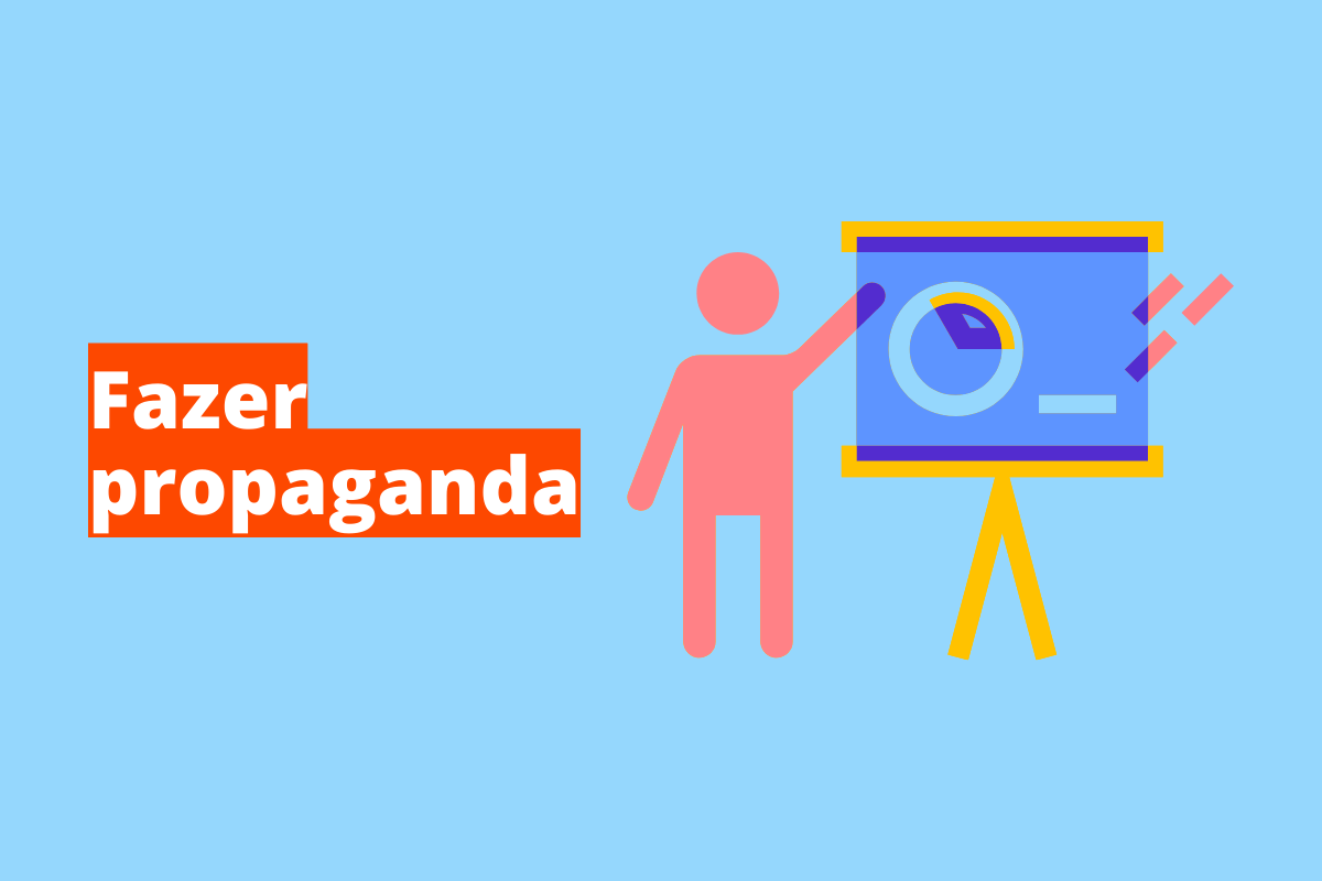Fazer propaganda: A imagem é um desenho e representa uma pessoa fazendo uma propaganda. O fundo da imagem é azul claro e tem - se escrito Fazer Propaganda
