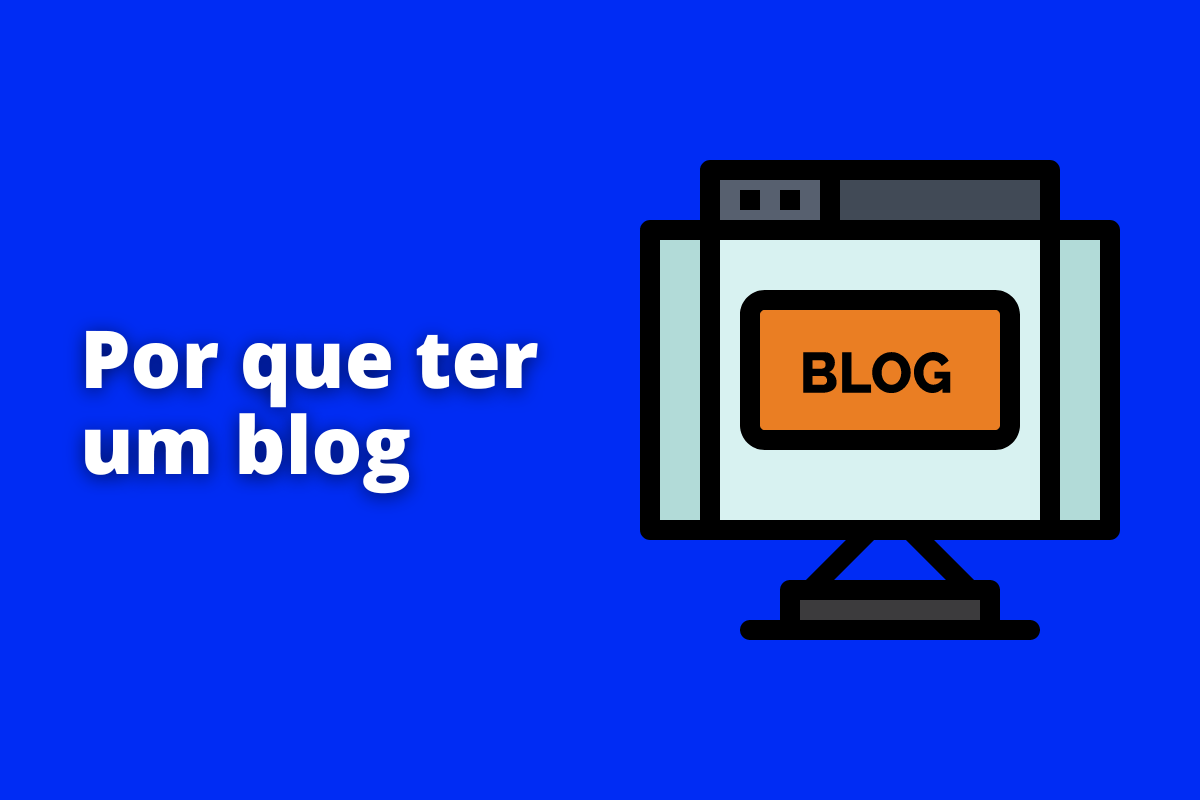 Por que ter um blog: A imagem é um desenho e representa o monitor de um computador, onde tem escrito blog. O fundo da imagem é azul e tem - se escrito Por que ter um blog.