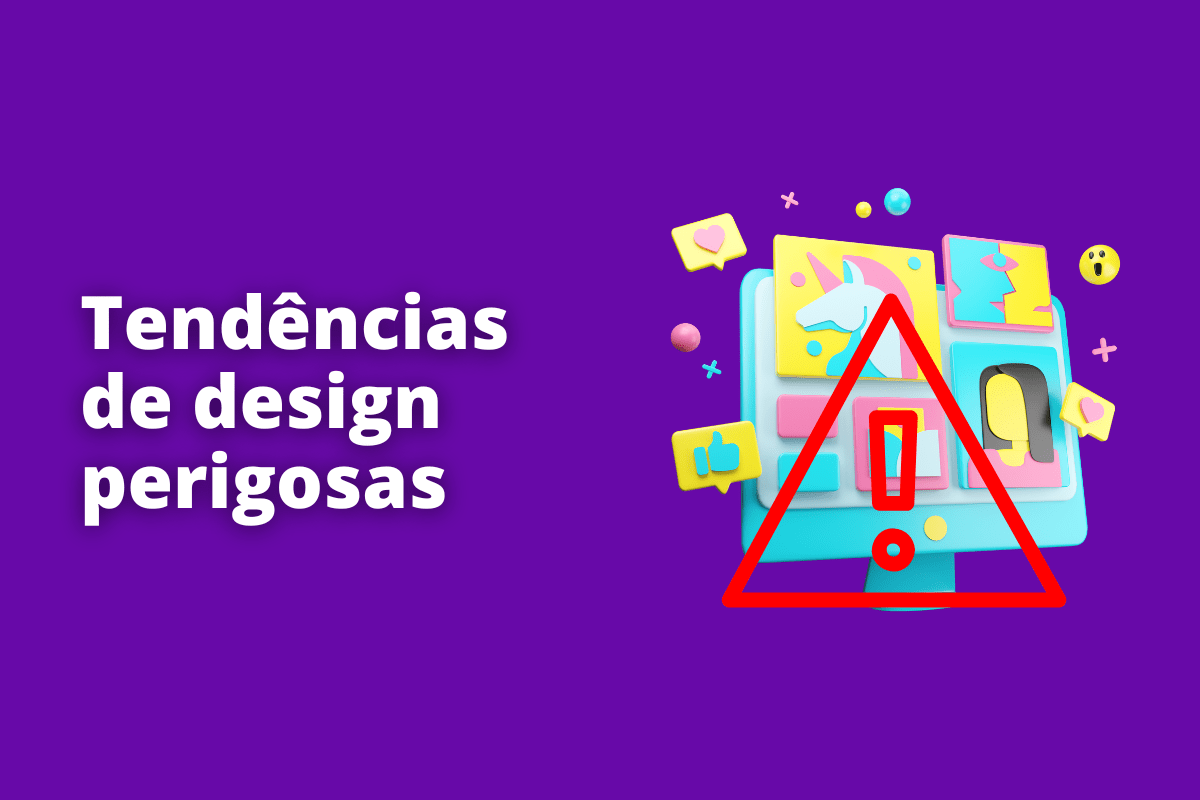 Tendências de design perigosas? A imagem é um desenho e representa um sinal de alerta em meio aos designs dentro da internet. O fundo da imagem é roxa e tem - se escrito Tendências de design perigosas