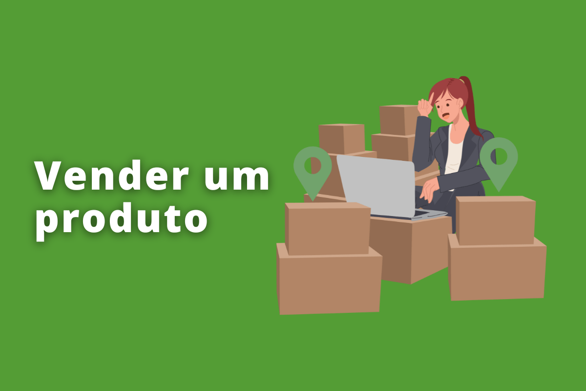 Vender um produto: A imagem é um desenho e representa uma vendedora online e caixas para o envio da mercadoria. O fundo da imagem é verde e tem - se escrito Vender um produto