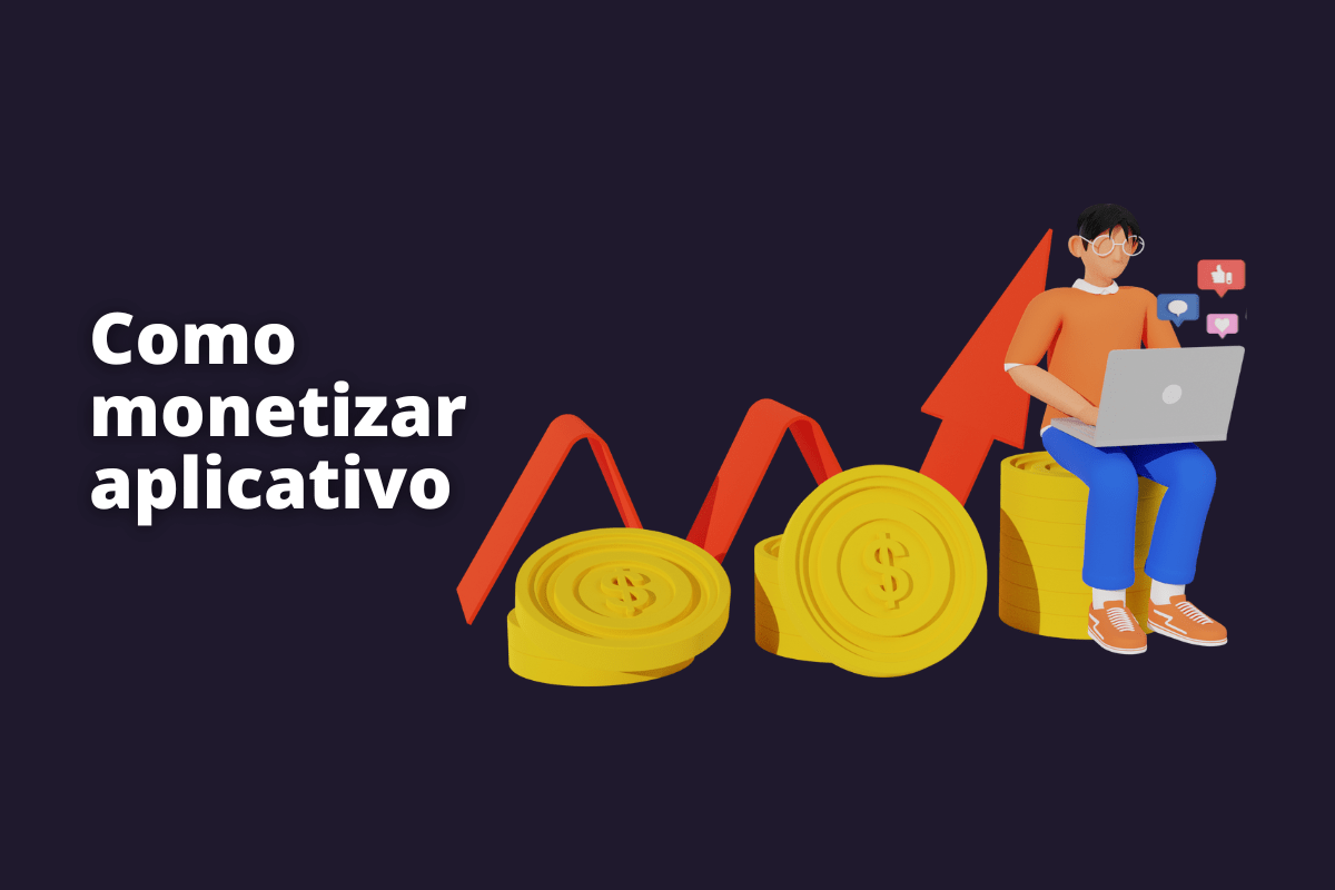 pessoa sentada usando laptop e, ao seu lado, várias moedas e uma seta. O fundo da imagem é azul escuro e tem-se escrito como monetizar aplicativo