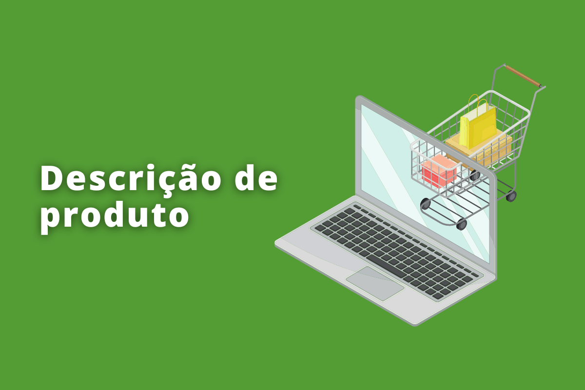 notebook com um carrinho de compras atrás. O fundo da imagem é verde e tem-se escrito descrição de produto