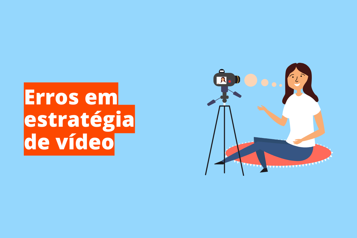mulher gravando vídeo. O fundo da imagem é azul e tem-se escrito erros em estratégia de vídeo