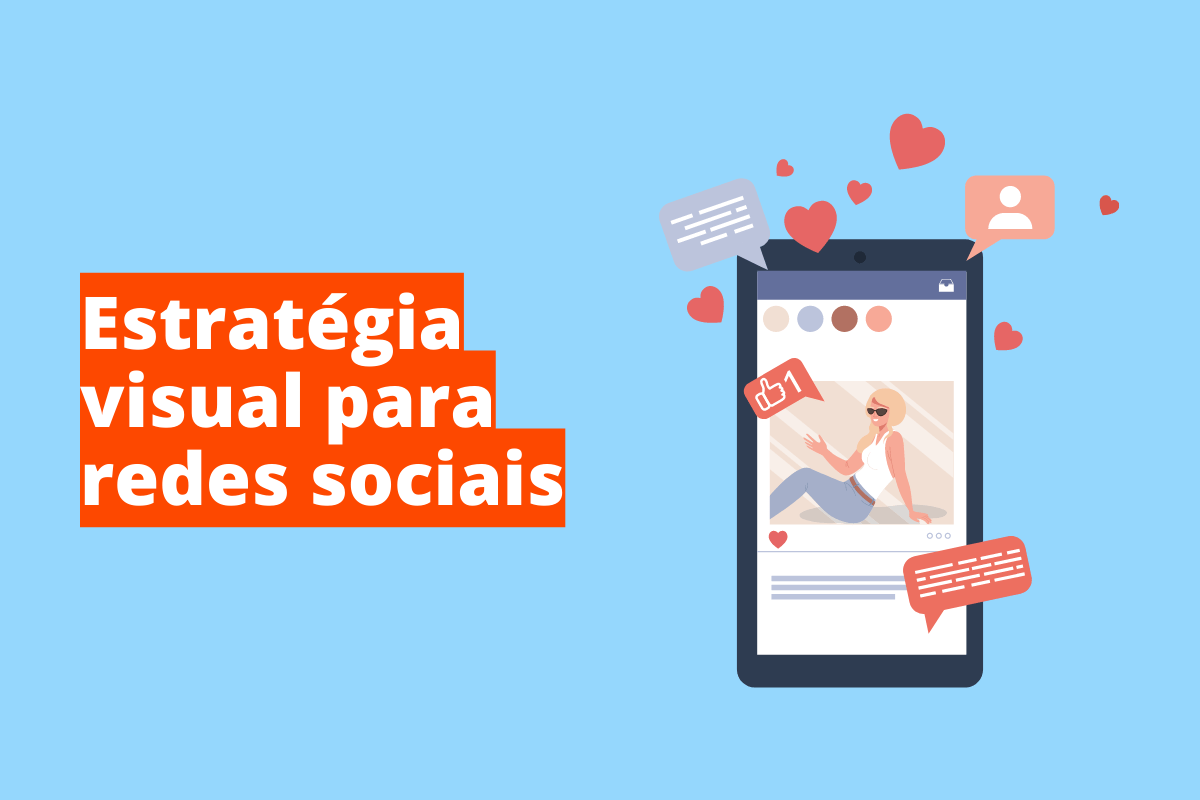 Estratégia visual para redes sociais: A imagem é um desenho e mostra um celular em uma rede social. O fundo da imagem é azul claro e tem - se escrito Estratégia visual para redes sociais