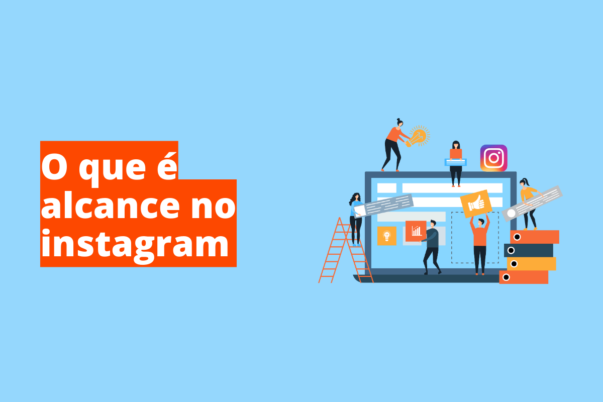 pessoas trabalhando em um notebook gigante. O fundo da imagem é azul e tem-se escrito o que é alcance no instagram