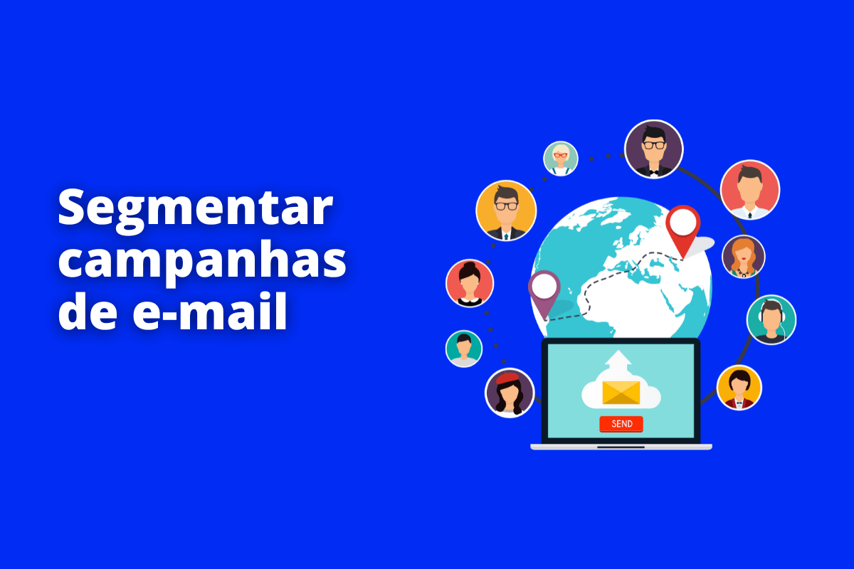notebook na frente de um globo e, em volta deles, vários ícones de pessoas sendo interligados. O fundo da imagem é azul e tem-se escrito segmentar campanhas de e-mail