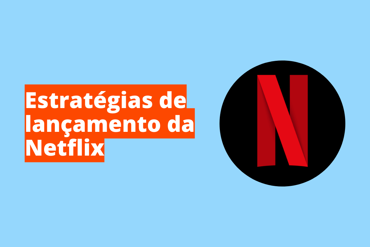 Montagem com fundo azul e frase Estratégias de lançamento da Netflix à esquerda com fundo laranja e símbolo web que representa o tema à direita