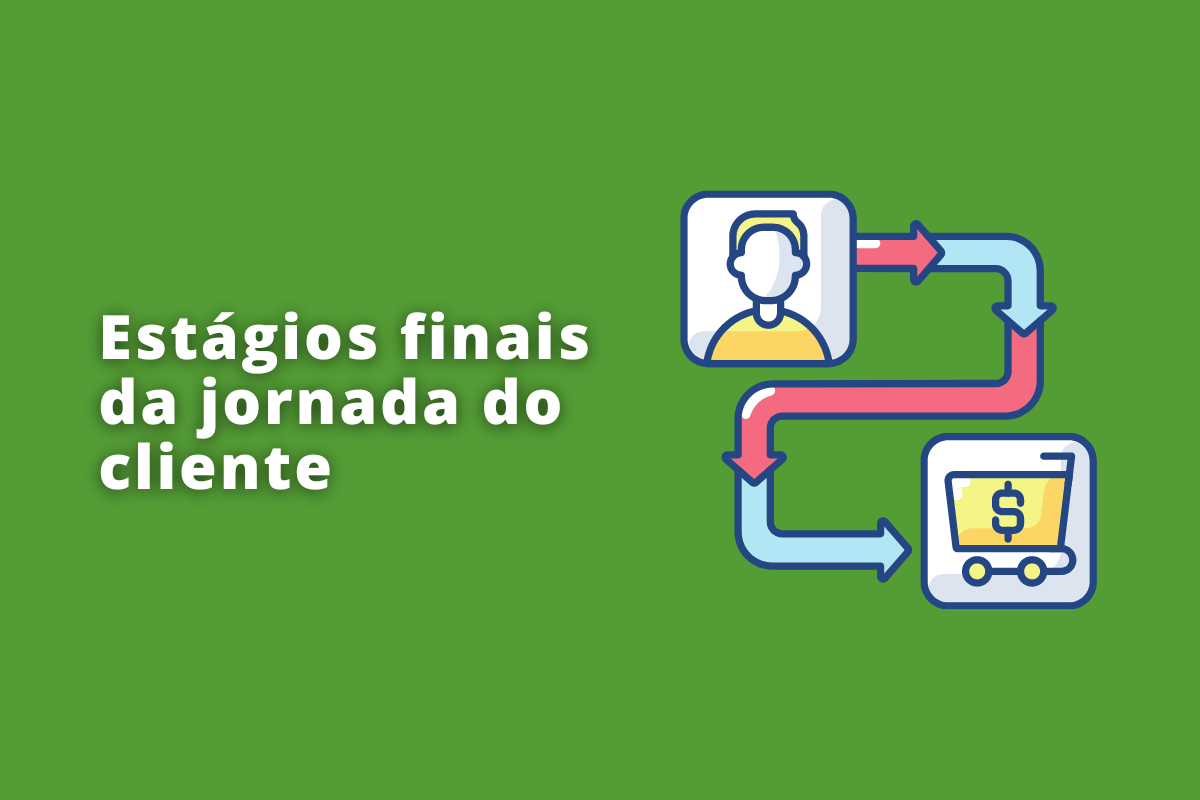 Estágios finais da jornada do cliente