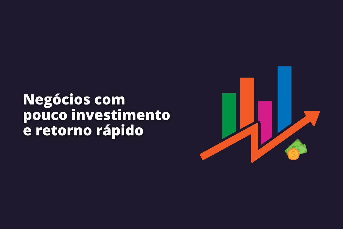 negócios com pouco investimento e retorno rápido