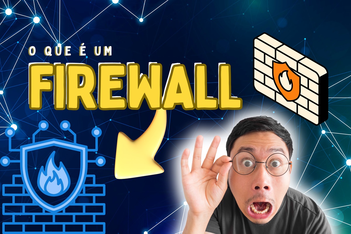 Firewall o que é: entenda a importância para a segurança dos seus dados