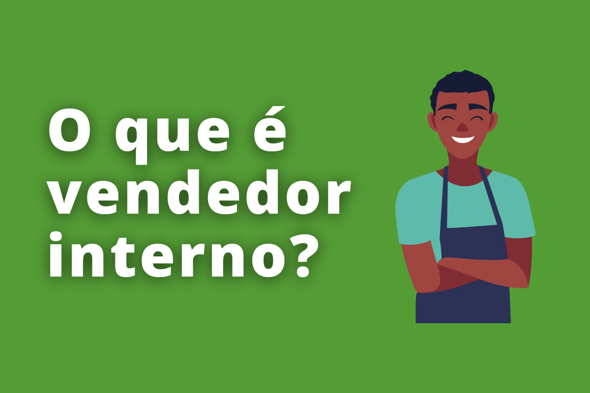 O que é vendedor interno e o que faz?