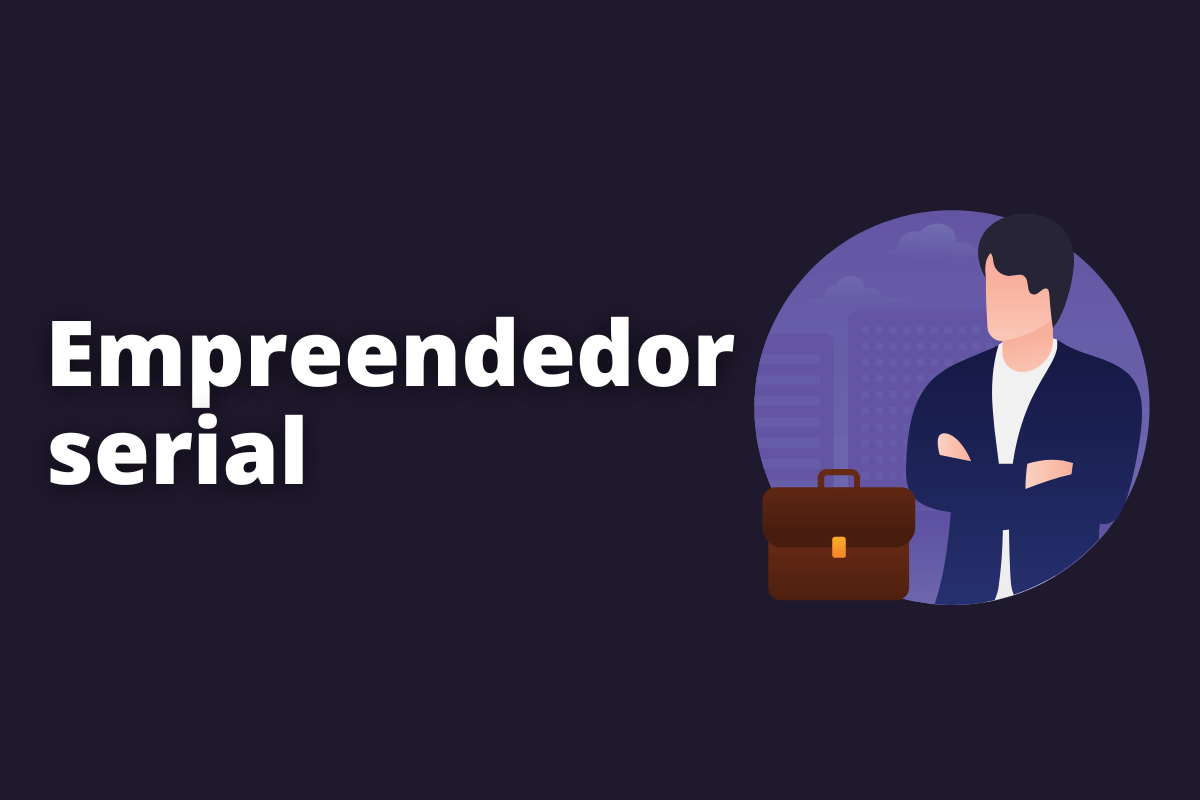 Empreendedor serial: o que é e como se tornar um?