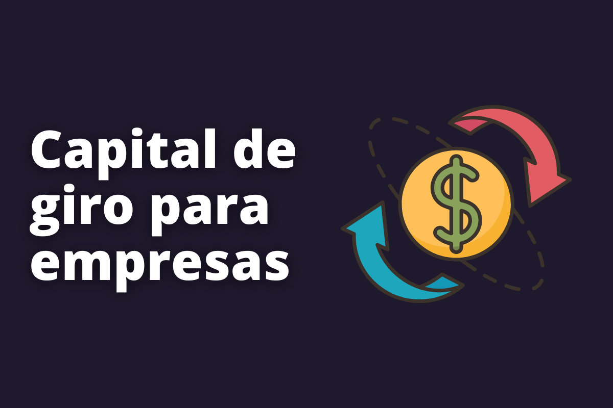 Capital de giro para empresas: o que é e como funciona?