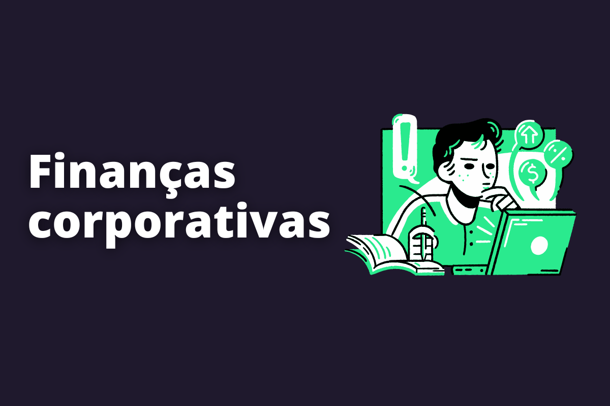Finanças corporativas: o que é e qual sua importância?