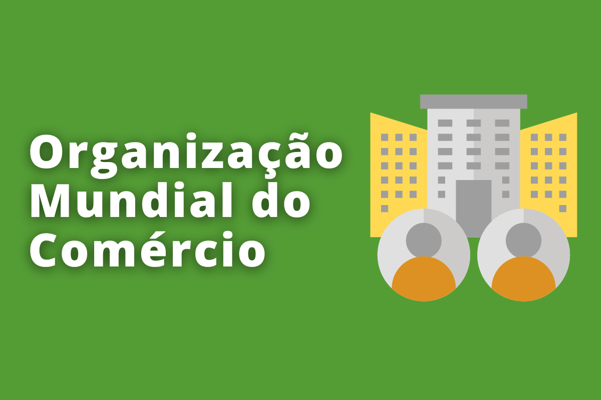 Tudo o que você precisa saber sobre a Organização Mundial do Comércio