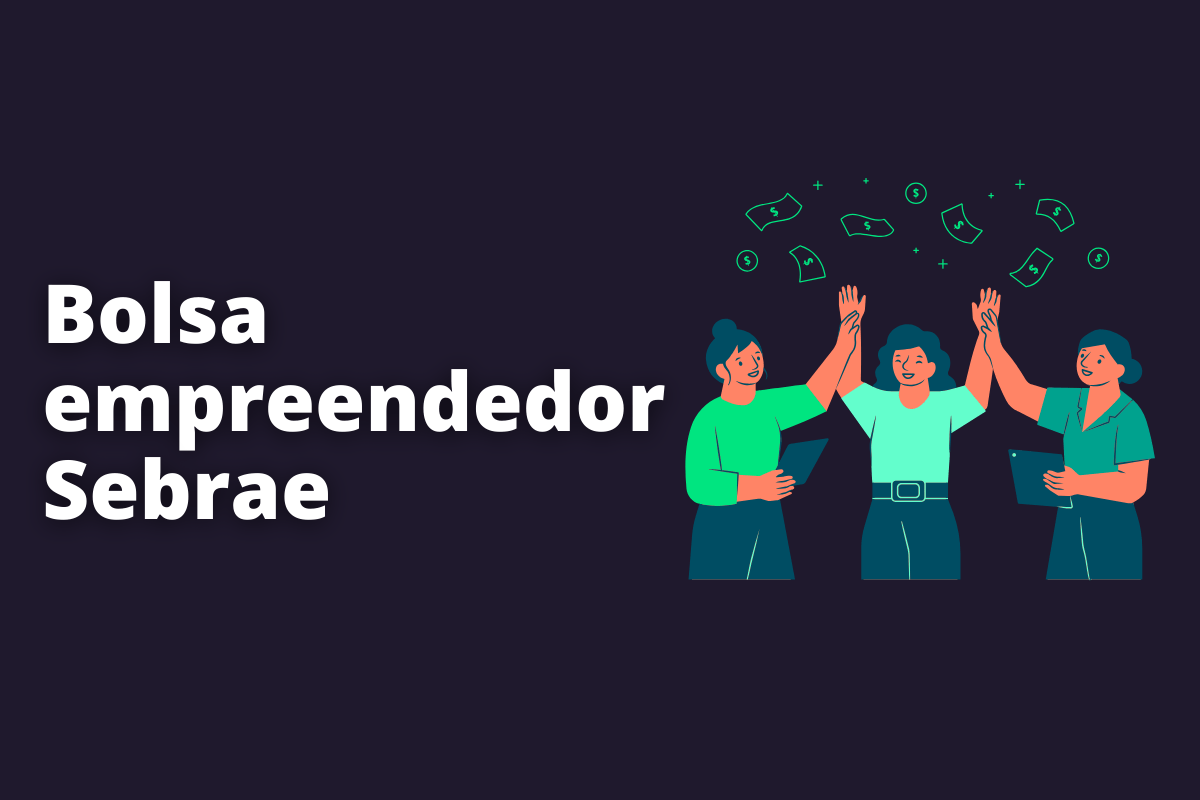 Guia completo sobre o Bolsa empreendedor Sebrae