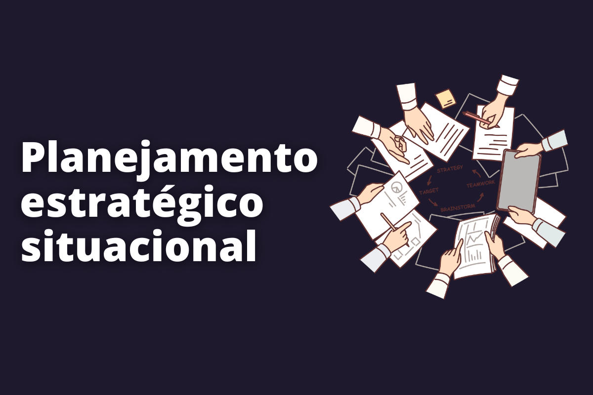 O que é planejamento estratégico situacional e como fazer?