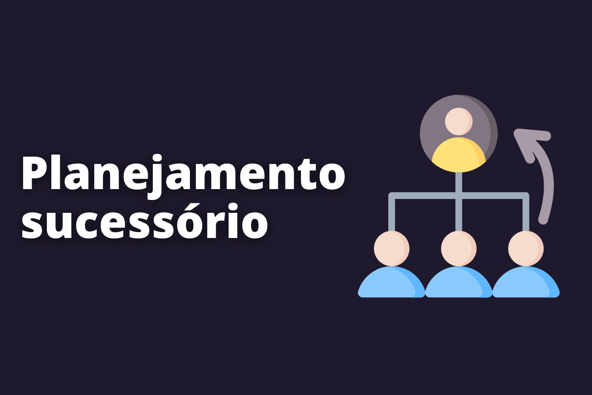 O que é planejamento sucessório e como fazer?